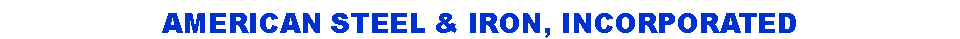 Text Box: American Steel & Iron, Incorporated